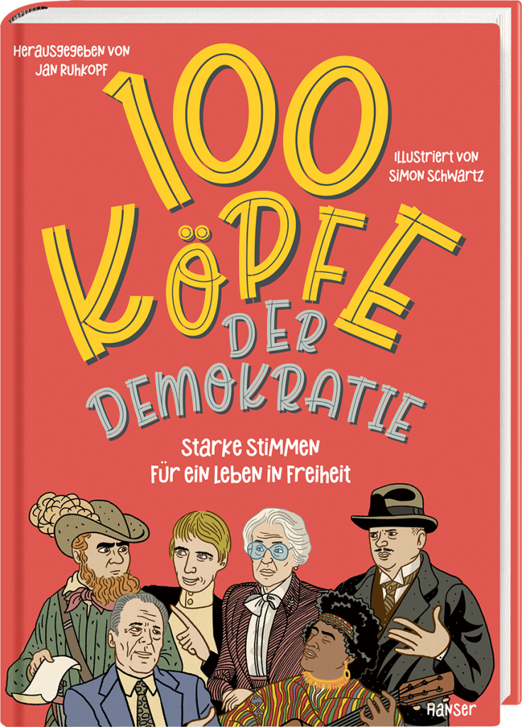Jan Ruhkopf (Hrsg.), 100 Köpfe der Demokratie. Starke Stimmen für ein Lebenin Freiheit. Illustriert von Simon Schwartz, München 2025.